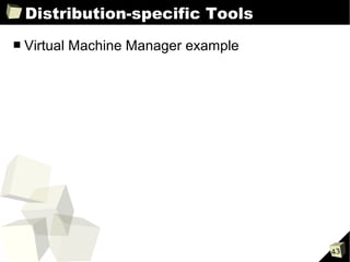 Distribution-specific Tools
■   Virtual Machine Manager example




                                      43
 