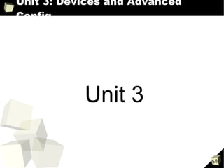Unit 3: Devices and Advanced
Config




           Unit 3

                               58
 