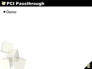 PCI Passthrough
■   Demo




                      80
 