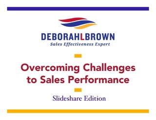 Overcoming Challenges
to Sales Performance
Slideshare Edition!
 