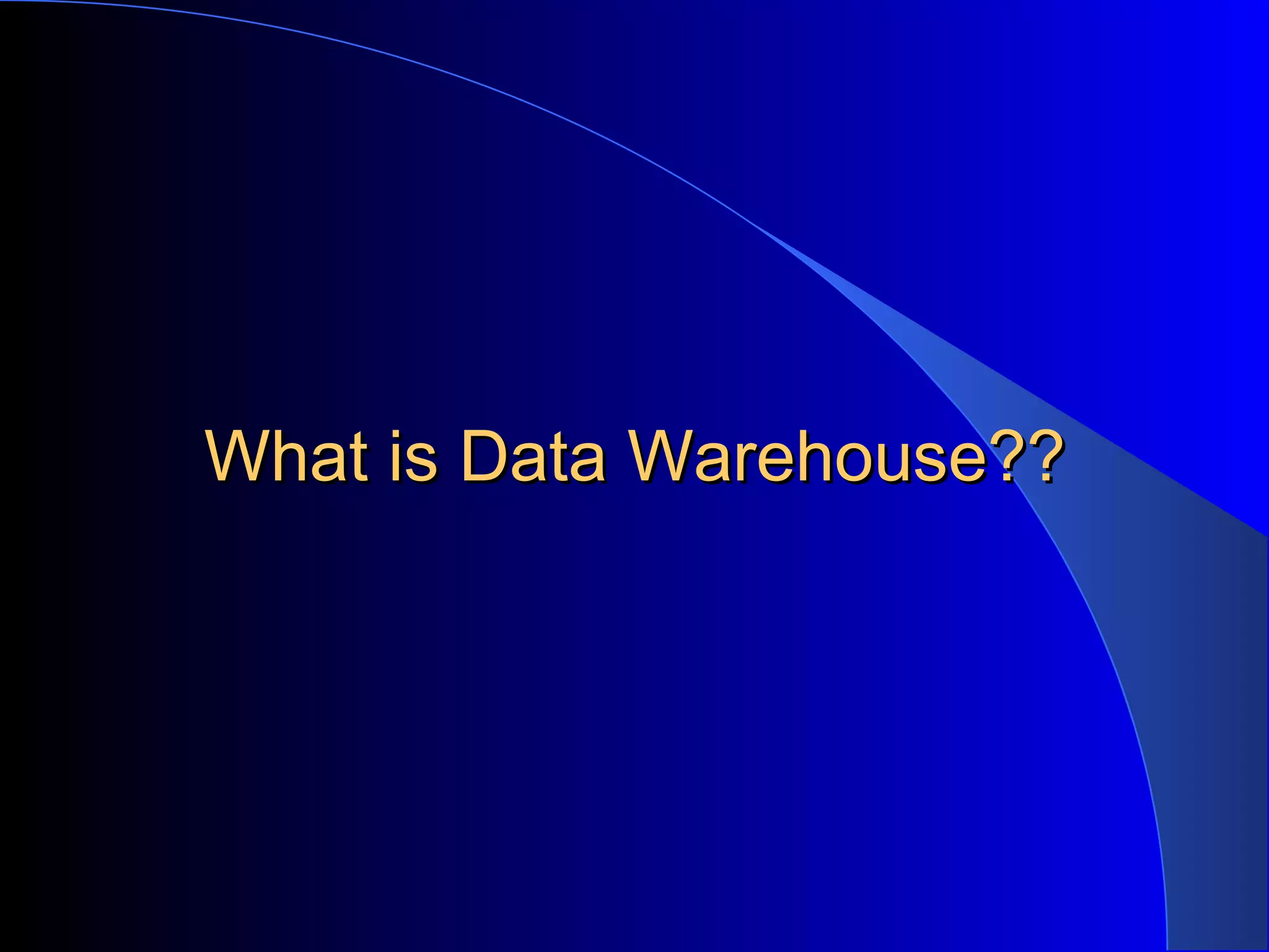 What is Data Warehouse?? 