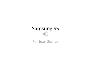 Samsung S5
Por Juan Zumba

 
