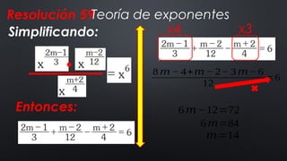 Resolución 59
Teoría de exponentes
Simplificando:
Entonces:
x4 x3
8 𝑚− 4+𝑚− 2− 3 𝑚− 6
12
=6
6𝑚−12=72
6𝑚=84
𝑚=14
 