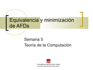 Equivalencia y minimización de AFDs Semana 5 Teoría de la Computación 