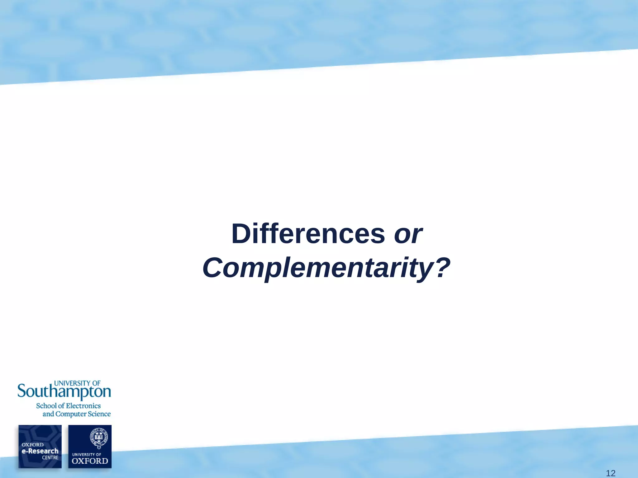 Differences or
Complementarity?




                   12
 