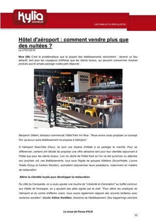 La revue de Presse KYLIA
52
Hôtel d'aéroport : comment vendre plus que
des nuitées ?
Le 27/01/2016
Nice (06) C'est la prob...