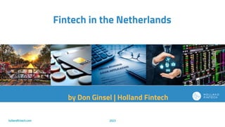 by Don Ginsel | Holland Fintech
Fintech in the Netherlands
hollandfintech.com 2023
 