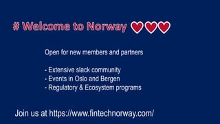 Join us at https://www.fintechnorway.com/
Open for new members and partners
- Extensive slack community
- Events in Oslo a...