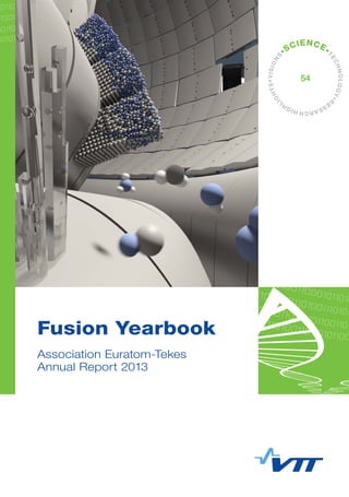 •VISIONS
•SCIENCE•
TECHNOLOGY•R
ESEARCHHIGHL
IGHTS
54
Fusion Yearbook
Association Euratom-Tekes
Annual Report 2013
 