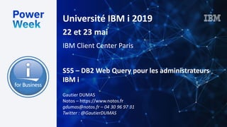 Université IBM i 2019
22 et 23 mai
IBM Client Center Paris
Gautier DUMAS
Notos – https://www.notos.fr
gdumas@notos.fr – 04 30 96 97 31
Twitter : @GautierDUMAS
S55 – DB2 Web Query pour les administrateurs
IBM i
 