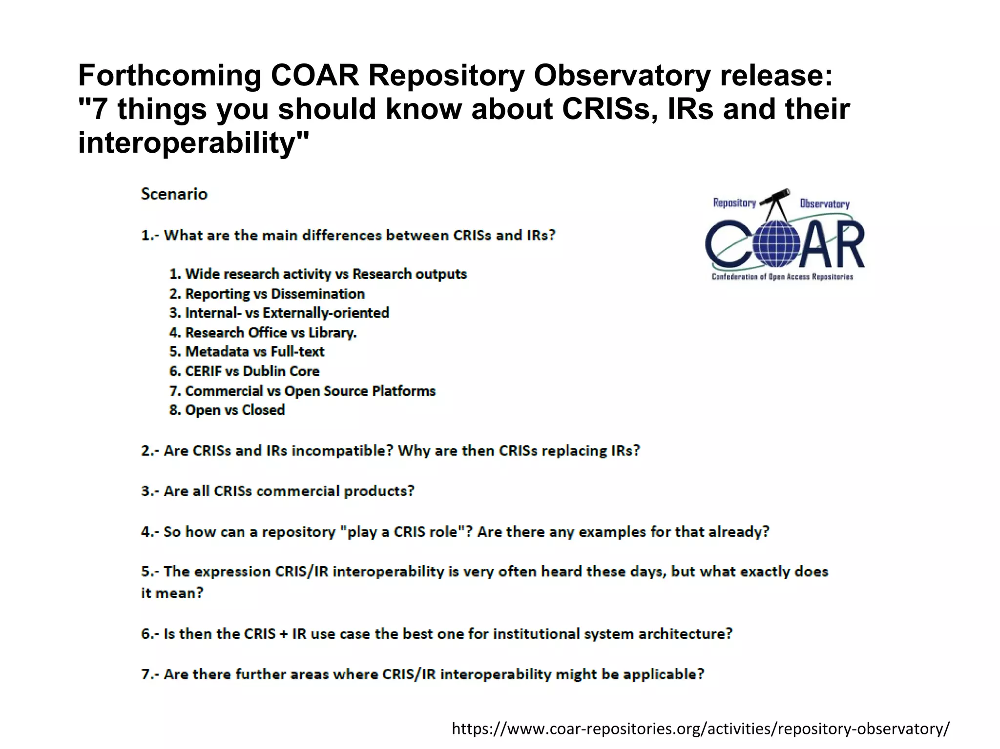 Forthcoming COAR Repository Observatory release:
"7 things you should know about CRISs, IRs and their
interoperability"
https://www.coar-repositories.org/activities/repository-observatory/