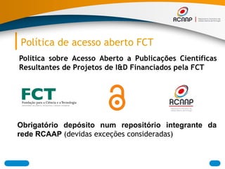 Política de acesso aberto FCT 
Obrigatório depósito num repositório integrante da rede RCAAP (devidas exceções considerada...