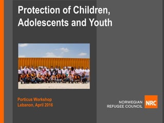 PROGRAMMA
Protection of Children,
Adolescents and Youth
Porticus Workshop
Lebanon, April 2016
< Add photo in here of this size
and delete this shape.
See photo example below this
box >
 