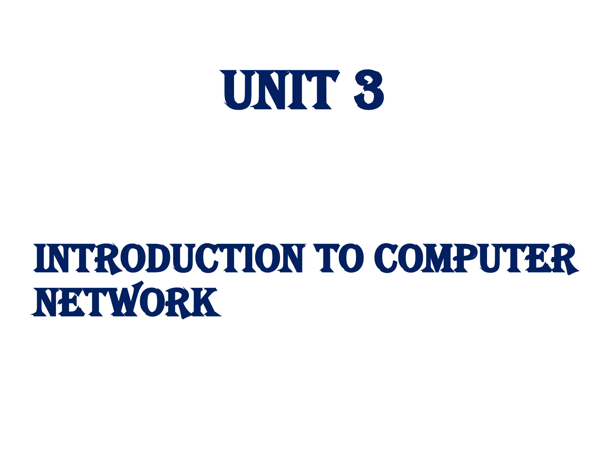 INTRODUCTION TO COMPUTER
NETWORK
UNIT 3
 