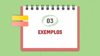 EXEMPLOS
03
 