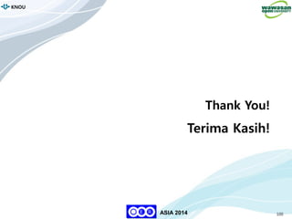 100
KNOU
ASIA 2014
Thank You!
Terima Kasih!
 