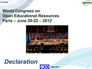 23
KNOU
ASIA 2014
World Congress on
Open Educational Resources
Paris – June 20-22 – 2012
Declaration
 