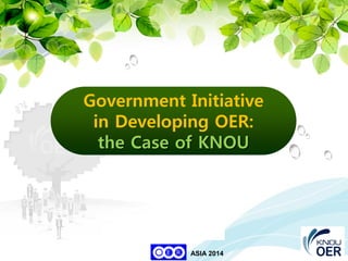 25
KNOU
ASIA 2014
Government Initiative
in Developing OER:
the Case of KNOU
 