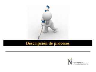 Descripción de procesos
 