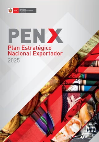 PEN
Plan Estratégico
Nacional Exportador
2025
Ministerio
de Comercio Exterior
y Turismo
PERÚ
 