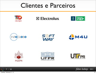: 20 20117
Clientes e Parceiros
10Tuesday, February 21, 12
 