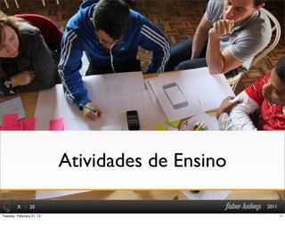 : 20 2011
Atividades de Ensino
X
11Tuesday, February 21, 12
 
