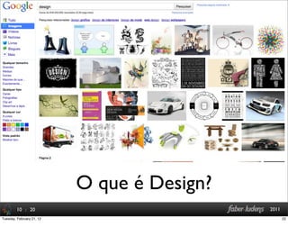 : 20 2011
O que é Design?
10
22Tuesday, February 21, 12
 