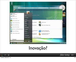 : 20 2011
Inovação?
17
29Tuesday, February 21, 12
 