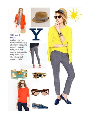 THE YALE
LOOK
A classy way to
stand out with a pop
of color when going
to work, around
town, or to just
make a statement in
rainy New York.
The whole look
under $270.00.
 