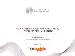 Abdul Rasheed KP
Companies Registration Office Manager
Prepared for:
COMPANIES REGISTRATION OFFICE,
QATAR FINANCIAL CENTRE
 
