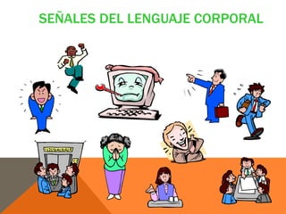 SEÑALES DEL LENGUAJE CORPORAL
 