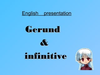 English   presentation


 Gerund
     &
 infinitive
 