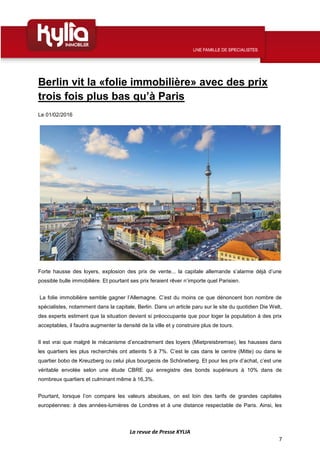 La revue de Presse KYLIA
7
Berlin vit la «folie immobilière» avec des prix
trois fois plus bas qu’à Paris
Le 01/02/2016
Fo...