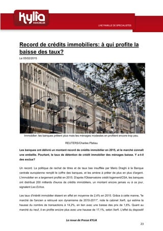 La revue de Presse KYLIA
23
Record de crédits immobiliers: à qui profite la
baisse des taux?
Le 05/02/2015
Immobilier: les...