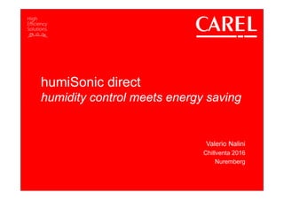humiSonic direct
humidity control meets energy saving
Valerio Nalini
Chillventa 2016
Nuremberg
 