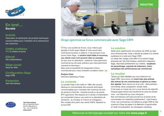 20
	 Pour une société de 40 ans, nous n’étions pas
équipés d’outils assez fiables et notre savoir-faire
commercial touchait un plafond. C’est pourquoi nous
avons choisi Sage : la solution était fiable et reconnue,
nos clients nous l’ont souvent citée en exemple.
Ce que nous en attendions : préserver notre patrimoine
commercial qui est aussi précieux que notre patrimoine
industriel et technique !
Mais aussi la possibilité de réorganiser la force
commerciale pour mieux entretenir la relation client !
Evelyne Civier
Directrice Marketing d’Orapi
Le contexte
La société Orapi a été créée en 1968, elle conçoit,
fabrique et commercialise des produits techniques
consommables pour l’entretien des machines de tous
les secteurs d’activité : industrie lourde ou de pointe,
BTP, agriculture. Elle dispose de 3 centres d’implantation
qui comportent chacun une usine et un laboratoire de
recherche : au Canada, en France et à Singapour.
Elle compte ainsi parmi ses clients EADS, Dassault ou
encore EDF.
La solution
Après avoir expérimenté une solution de CRM qui était
sous dimensionnée, Orapi a décidé de passer à la vitesse
supérieure et a opté pour Sage CRM.
Le cahier des charge a été défini et la solution Sage,
proposée par Yad Informatique, partenaire intégrateur
Sage, répondait parfaitement aux critères : souplesse
de paramétrage, capacité de traitement, vision
synoptique des performances par commercial.
Le résultat
“Grâce aux états détaillés que nous obtenons sur
Sage CRM, nous avons une vision bien plus précise
des actions de nos commerciaux et gérons au mieux
leur agenda. Nous savons où ils en sont : démonstration,
commande, devis, prospection, simple visite…
C’est aussi un moyen de voir si nous tenons les objectifs.
Chaque appel entrant est transformé en prise de rendez-
vous : une réactivité qui nous manquait !
Nos commerciaux sont plus souvent sur le terrain et les
commandes s’en ressentent positivement”, note Evelyne
Civier. Les commerciaux ont adhéré au projet CRM et cela
a permis à Orapi de passer à la détection d’opportunités
et l’aide à la préparation de campagnes marketing.
En bref…
Société
Activité
Fabrication et distribution de produits techniques
consommables pour l’entretien et la maintenance
des machines.
Chiffre d’affaires
171,73 millions d’euros
Effectif
320 collaborateurs
Siège social
Vaulx-en-Velin
Configuration Sage
Sage CRM
Partenaire
Yad Informatique
INDUSTRIE
Yad Informatique
88 rue Hippolyte Kahn
69100 Villeurbanne
Tél. : 04 72 68 60 90
www.yad.fr
Retrouvez le témoignage complet sur notre site www.sage.fr
“
“
Orapi optimise sa force commerciale avec Sage CRM
 
