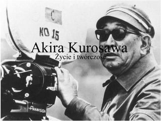 Akira Kurosawa
   Życie i twórczość
 