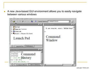  A new Java-based GUI environment allows you to easily navigate
between various windows
www.ppk.110mb.com
 