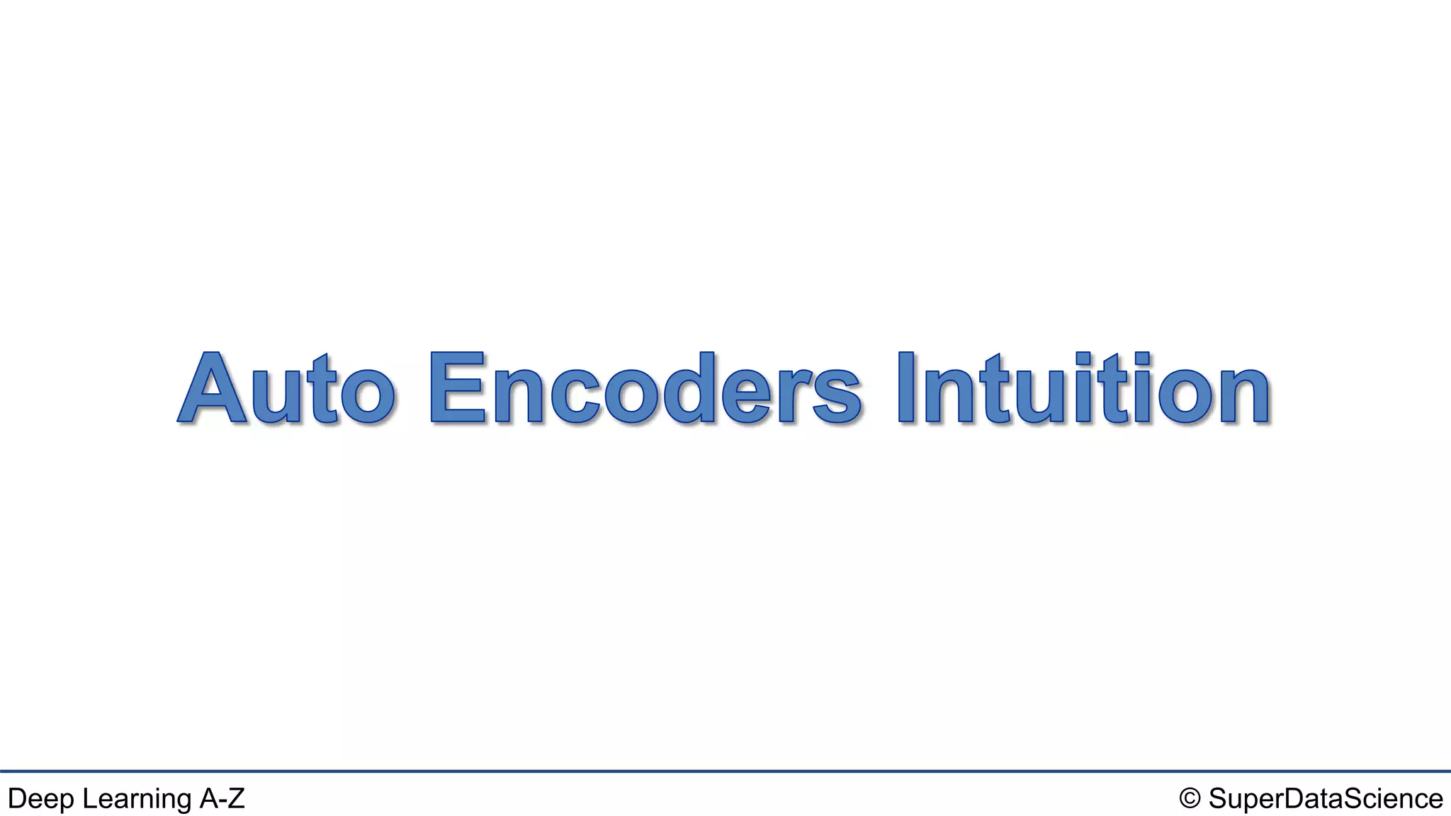 Deep Learning A-Z™: AutoEncoders - Module 6 | PPTX