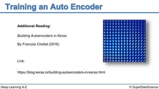 © SuperDataScienceDeep Learning A-Z
Building Autoencoders in Keras
By Francois Chollet (2016)
Link:
https://blog.keras.io/building-autoencoders-in-keras.html
Additional Reading:
 