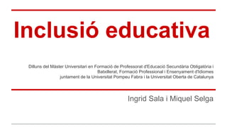 S6_Inclusió educativa UPF-UOC Març 2018 MIQUEL SELGA.pdf