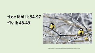 •Loe läbi lk 94-97
•Tv lk 48-49
https://novaator.err.ee/256396/tihased-maksavad-uhkema-valimuse-eest-karmi-hinda
 