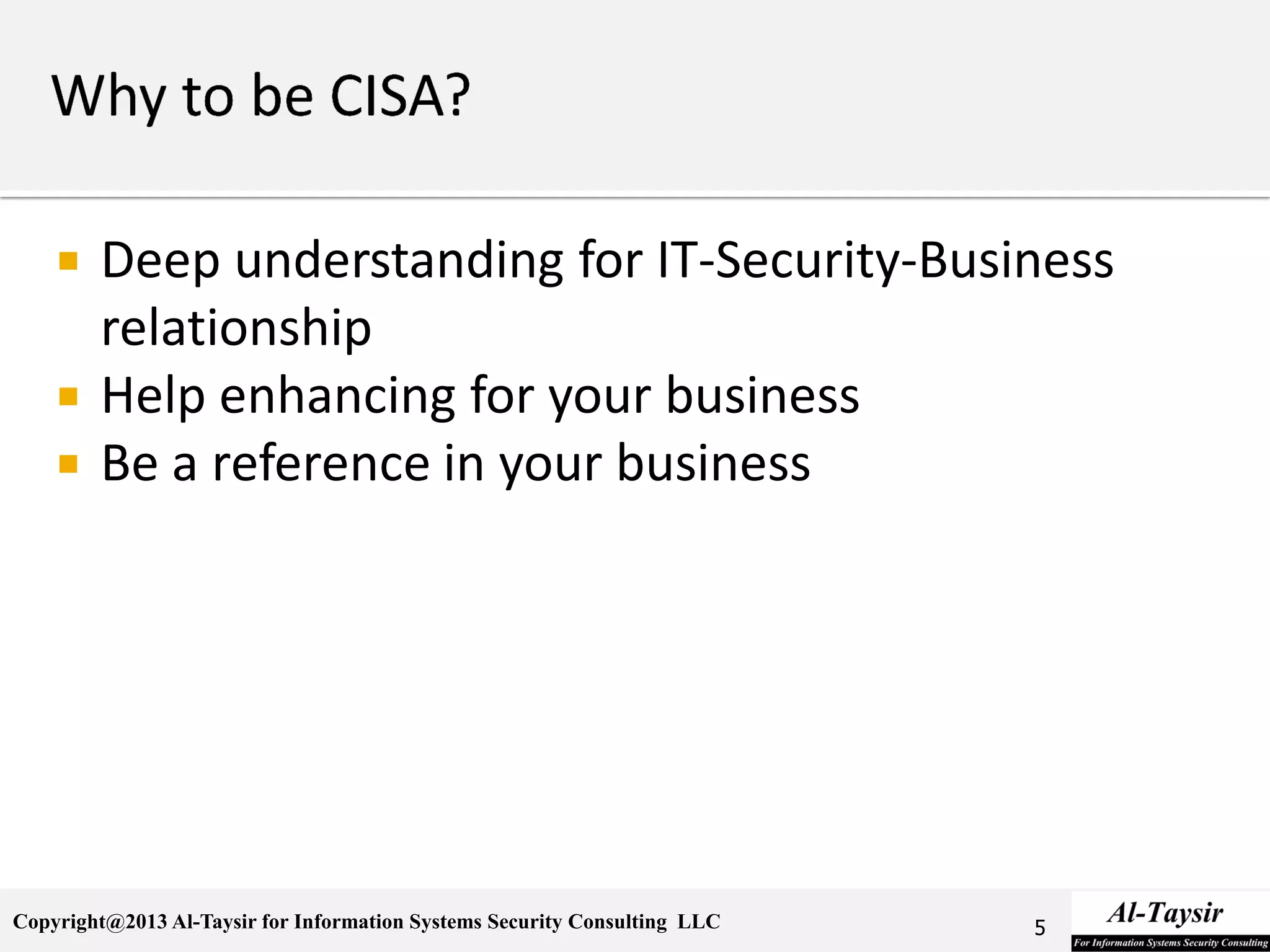 Copyright@2013 Al-Taysir for Information Systems Security Consulting LLC
 Deep understanding for IT-Security-Business
relationship
 Help enhancing for your business
 Be a reference in your business
5
 