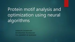 Protein Function Optimization Protein motif analysis and optimization using neural algorithms | PPTX