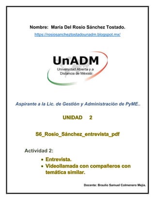 Nombre: María Del Rosio Sánchez Tostado.
https://rosiosancheztostadounadm.blogspot.mx/
Aspirante a la Lic. de Gestión y Administración de PyME..
Docente: Braulio Samuel Colmenero Mejía.
 