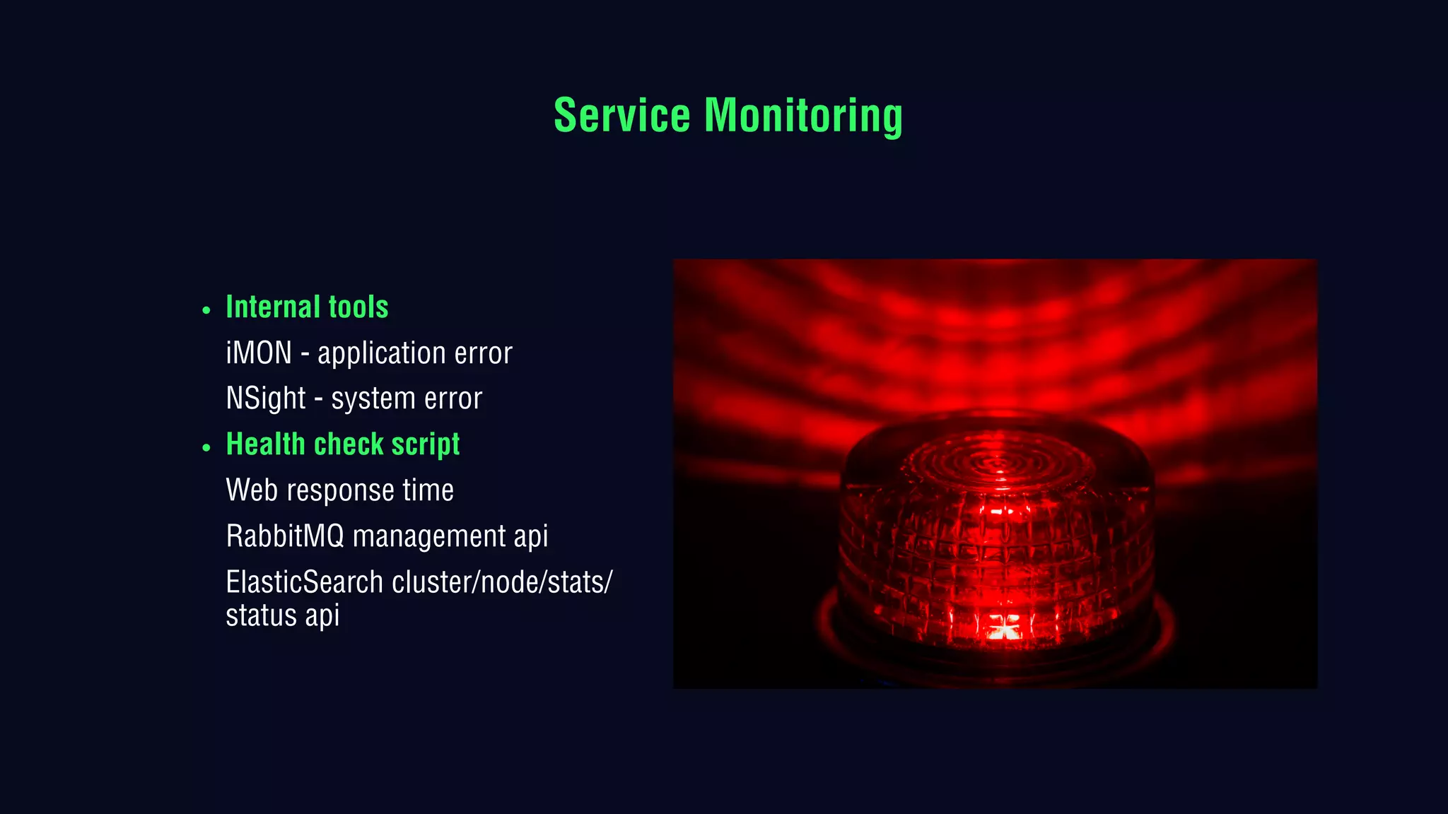 • Internal tools
iMON - application error
NSight - system error
• Health check script
Web response time
RabbitMQ management api
ElasticSearch cluster/node/stats/
status api
Service Monitoring
 