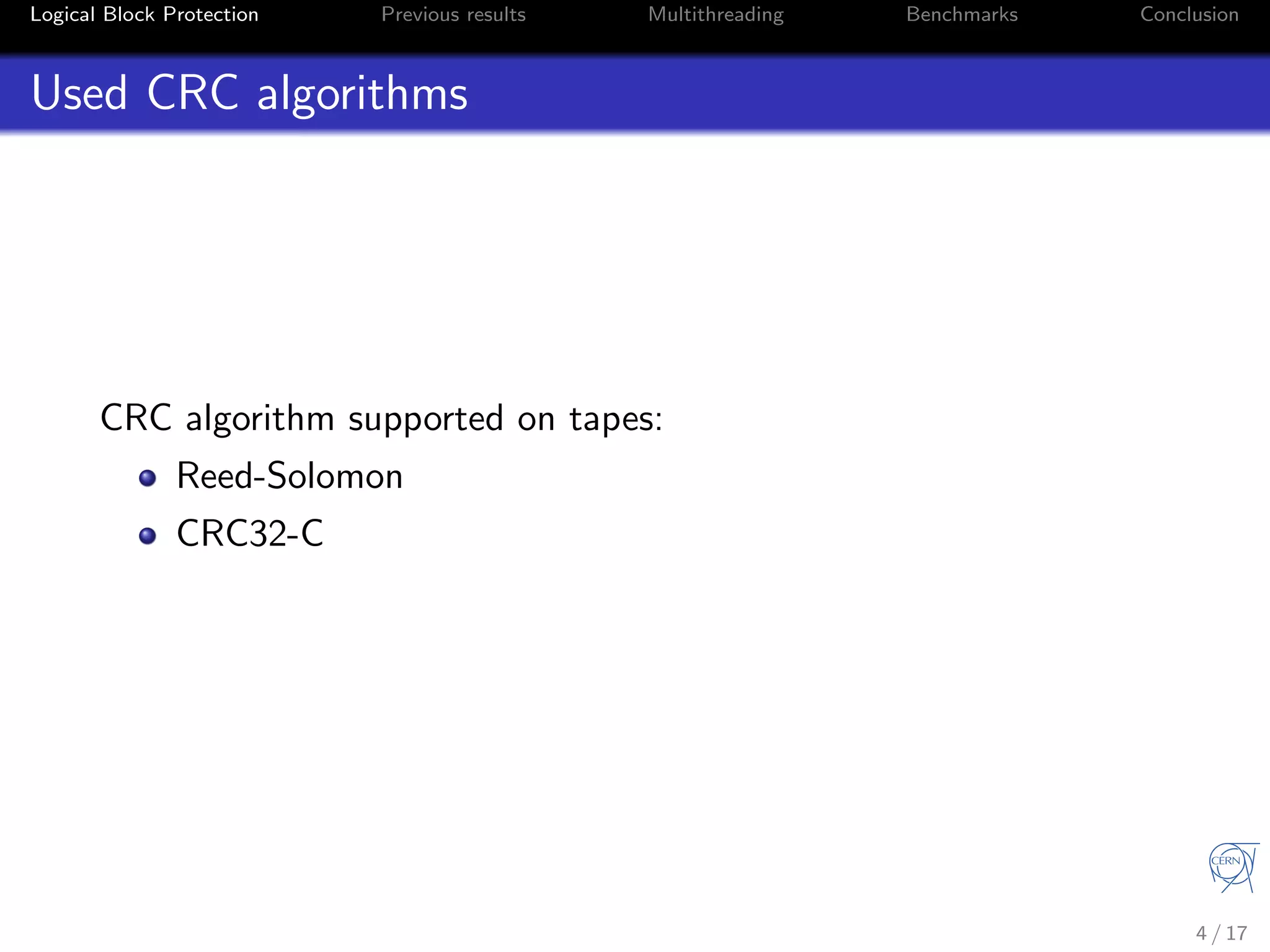Logical Block Protection Previous results Multithreading Benchmarks Conclusion
Used CRC algorithms
CRC algorithm supported on tapes:
Reed-Solomon
CRC32-C
4 / 17
 