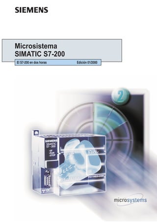 s

Microsistema
SIMATIC S7-200
El S7-200 en dos horas   Edición 01/2000
 