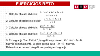 EJERCICIOS RETO
1. Calcular el resto al dividir:
2. Calcular el cociente al dividir:
3. Calcular el resto al dividir:
4. Calcular el resto al dividir:
5. En la granja “San Patricio”, las gallinas pusieron:
huevos semanalmente. Si cada gallina puso huevos.
Determinar el número de gallinas que hay en la granja.
 