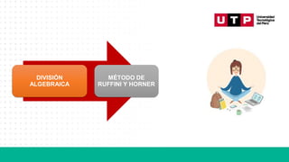 DIVISIÓN
ALGEBRAICA
MÉTODO DE
RUFFINI Y HORNER
 